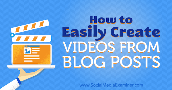 Cómo crear videos fácilmente desde publicaciones de blog